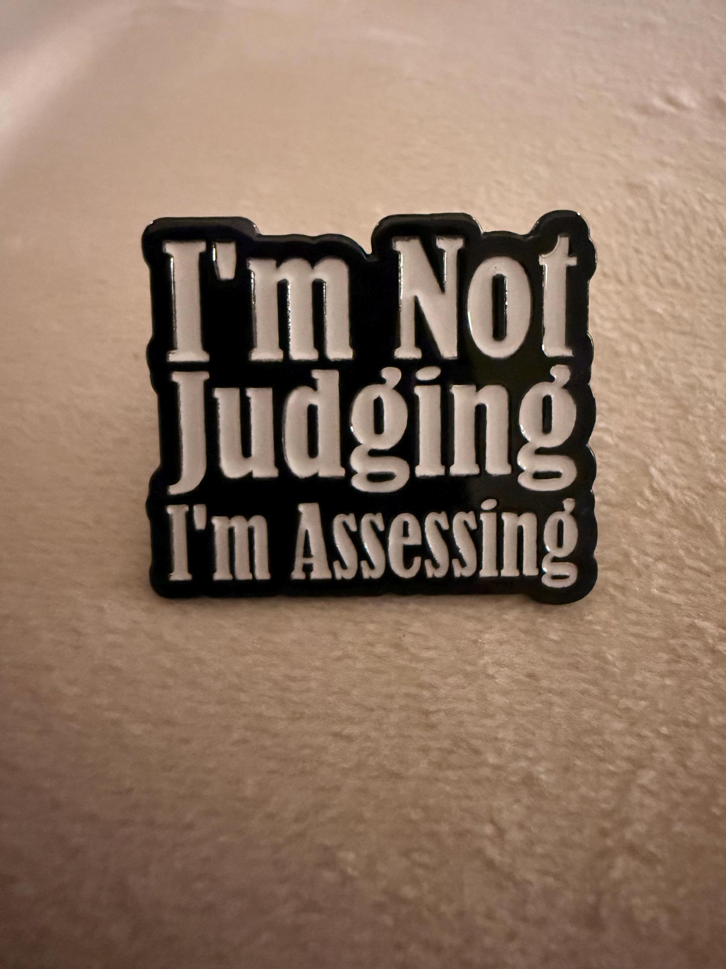 Enamel Pin Badge| Not Judging i'm Assessing | Fun gift -collectors