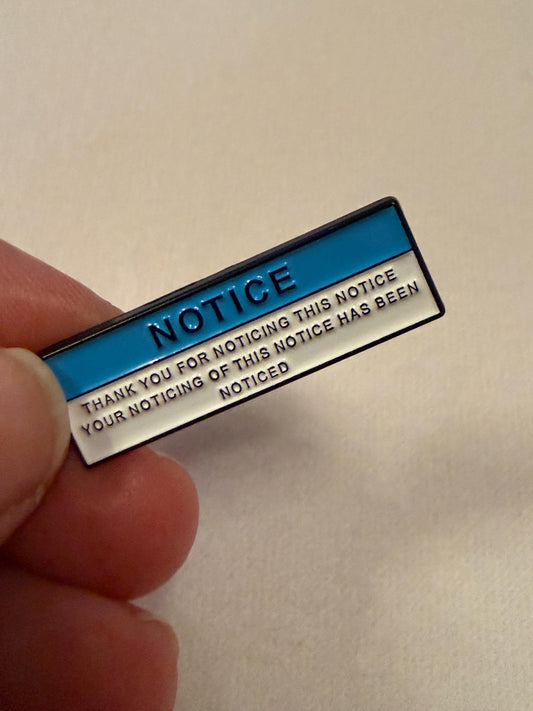 Sarcastic 'Notice' Pin Badge - Funny Enamel Pin